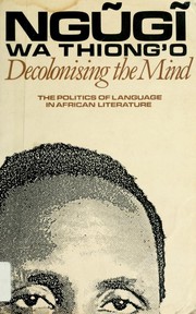 Decolonising the Mind — Ngũgĩ wa Thiong'o